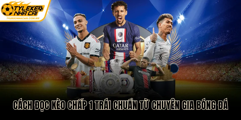 Kèo chấp 1 trái